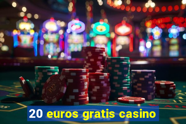 20 euros gratis casino