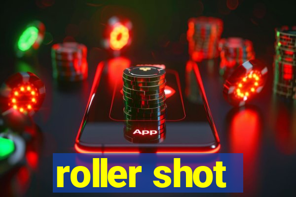 roller shot