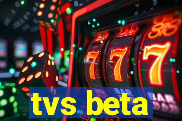 tvs beta