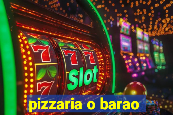 pizzaria o barao