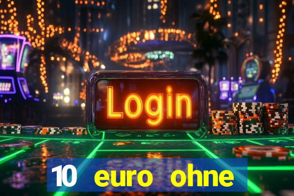 10 euro ohne einzahlung casino 2021