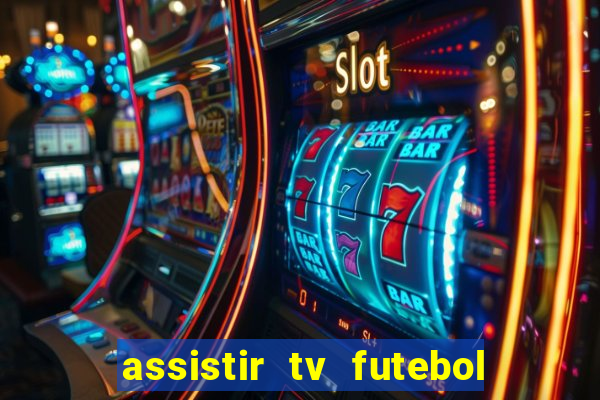 assistir tv futebol ao vivo