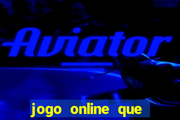 jogo online que ganha dinheiro