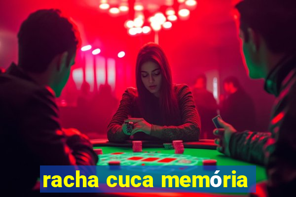 racha cuca memória