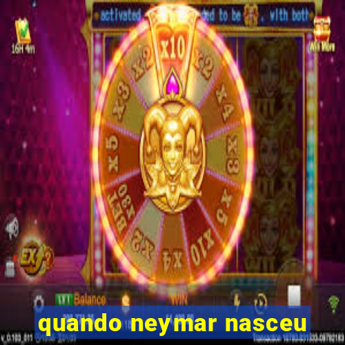 quando neymar nasceu