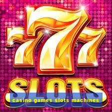 casino games slots machines