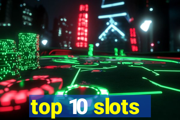 top 10 slots