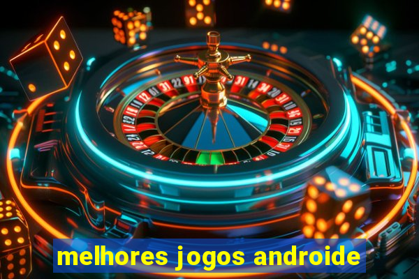 melhores jogos androide