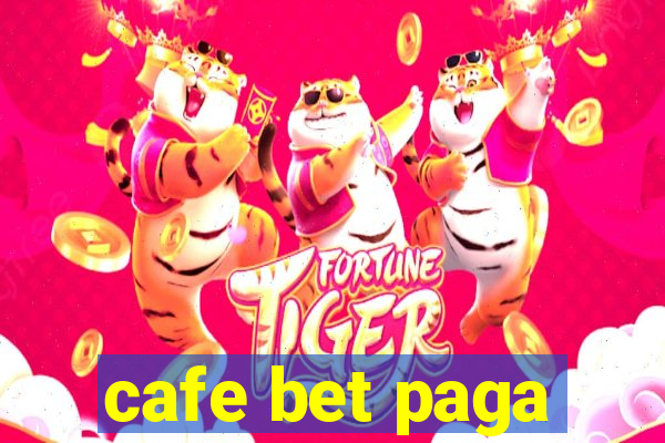 cafe bet paga