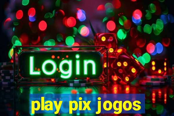 play pix jogos