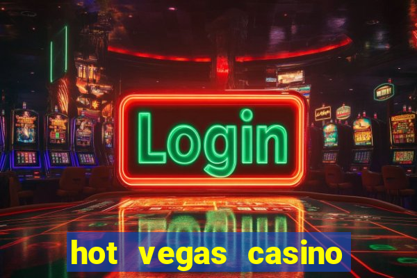 hot vegas casino slot machines