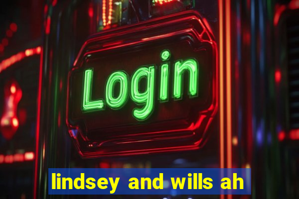 lindsey and wills ah