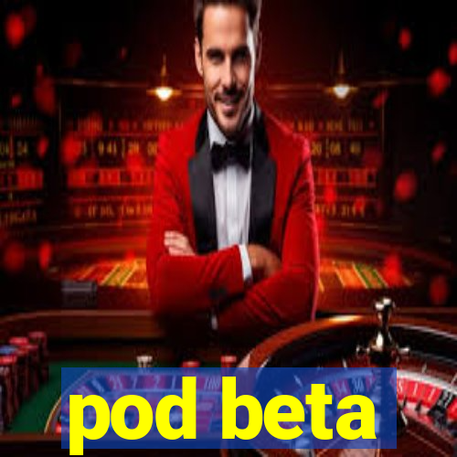 pod beta