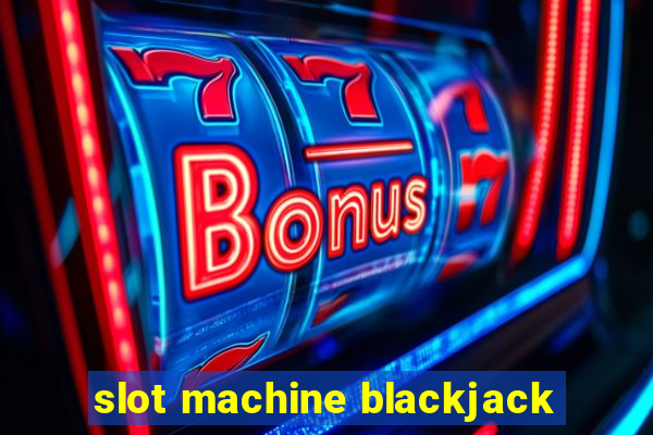 slot machine blackjack