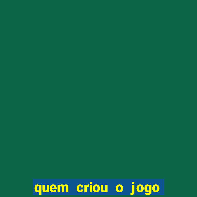 quem criou o jogo do tigre