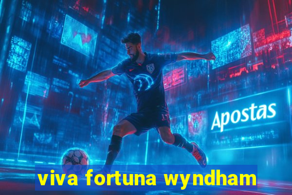 viva fortuna wyndham