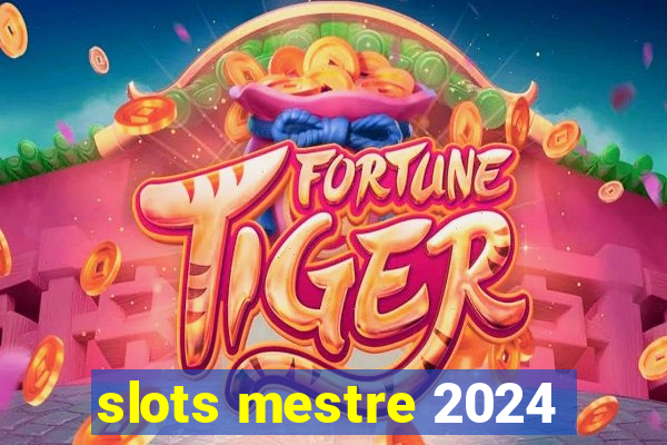 slots mestre 2024