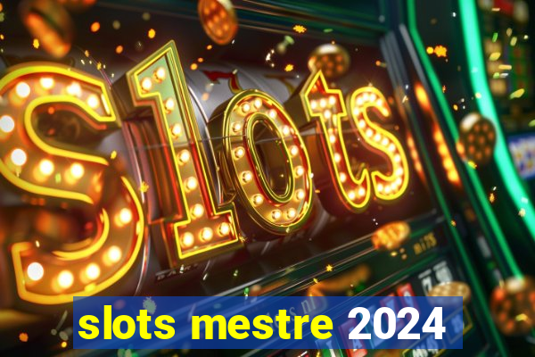 slots mestre 2024