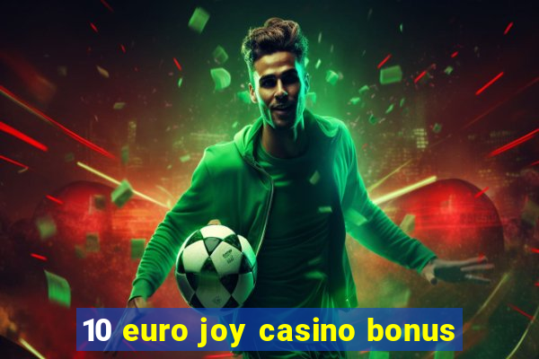 10 euro joy casino bonus