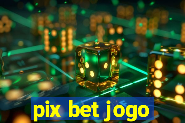 pix bet jogo