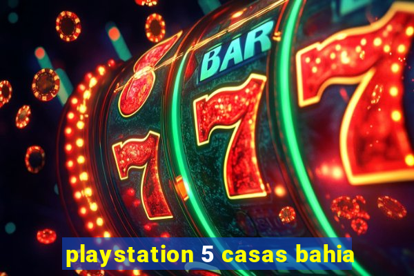 playstation 5 casas bahia