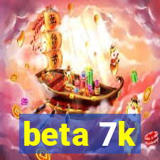 beta 7k