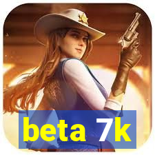 beta 7k