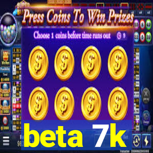 beta 7k