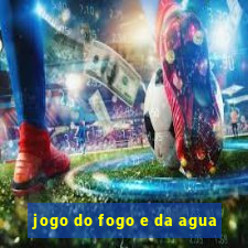 jogo do fogo e da agua