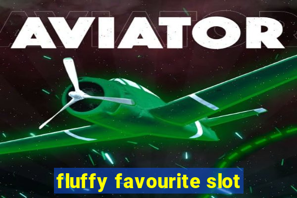 fluffy favourite slot