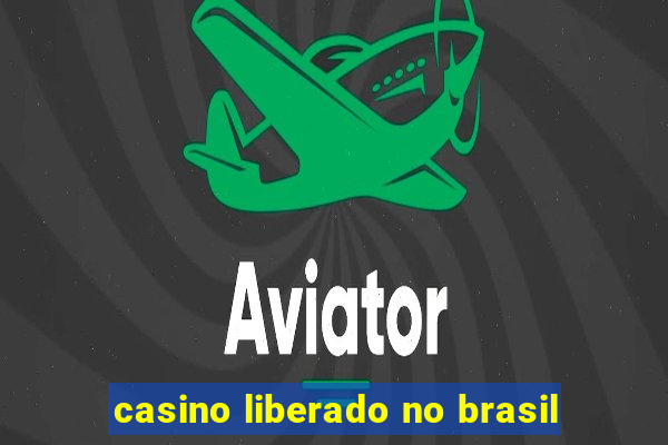 casino liberado no brasil