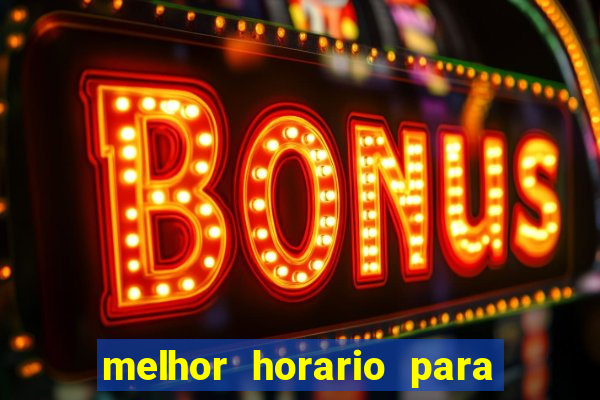 melhor horario para jogar brabet