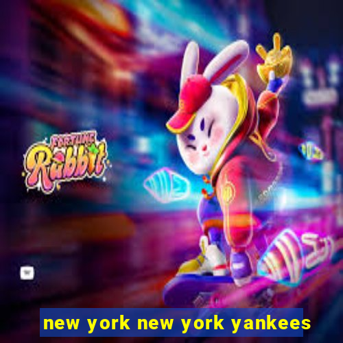 new york new york yankees