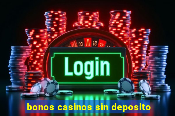 bonos casinos sin deposito