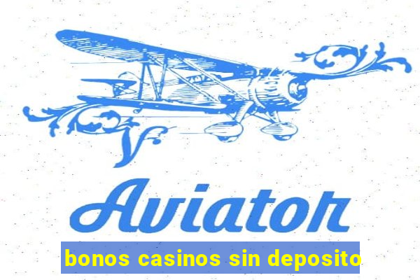 bonos casinos sin deposito