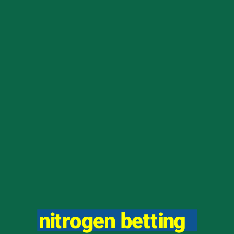 nitrogen betting