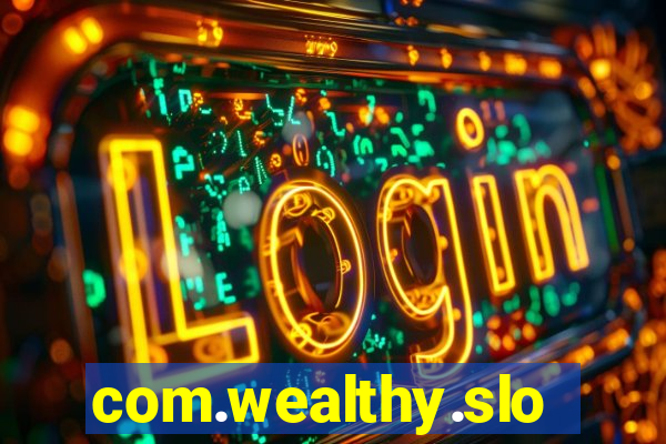 com.wealthy.slots.games.app