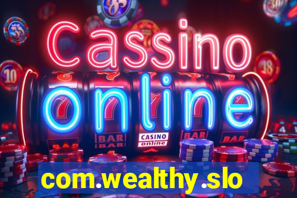 com.wealthy.slots.games.app