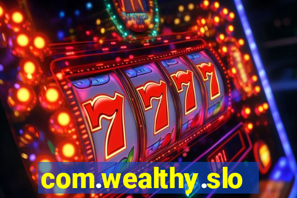 com.wealthy.slots.games.app