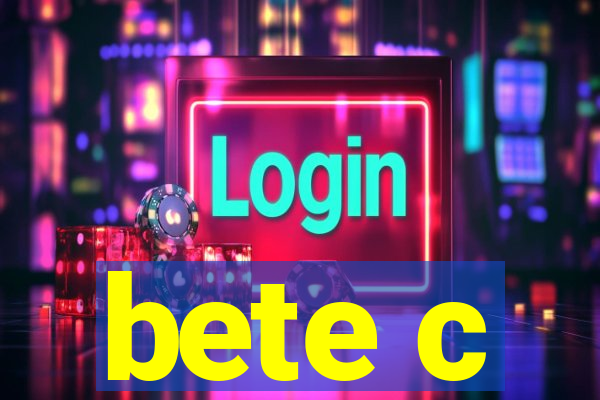 bete c