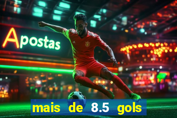 mais de 8.5 gols o que significa