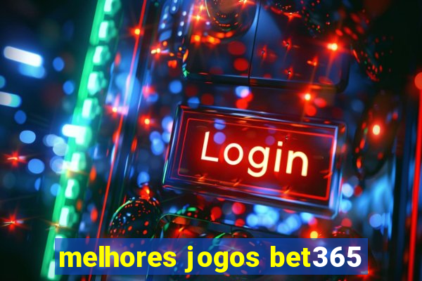 melhores jogos bet365