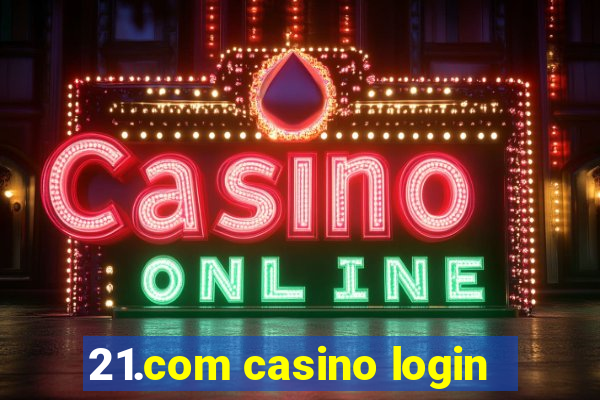 21.com casino login