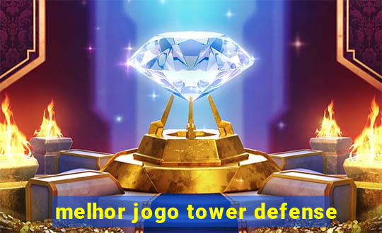 melhor jogo tower defense