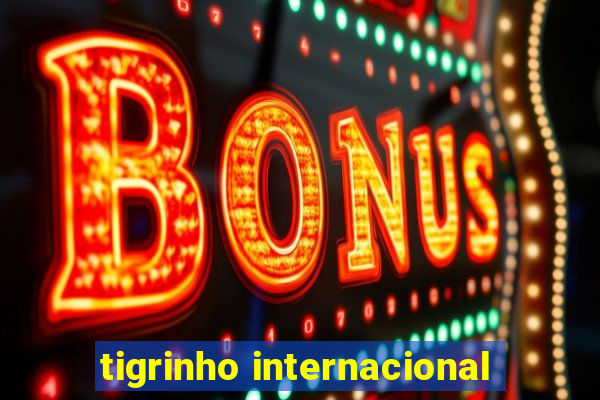 tigrinho internacional