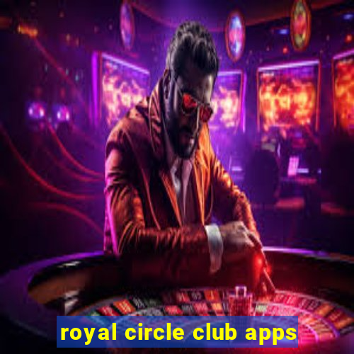 royal circle club apps