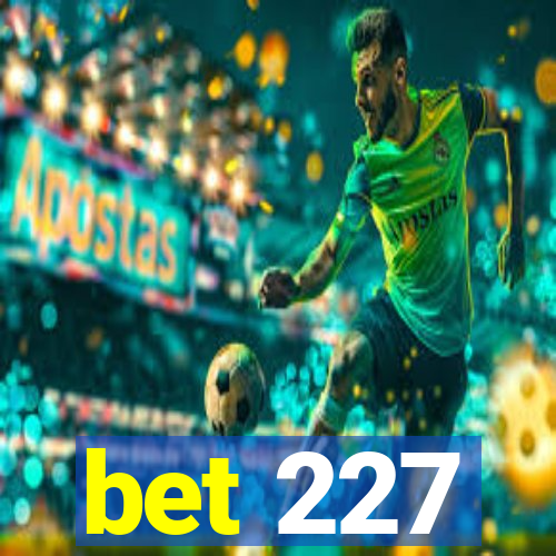 bet 227