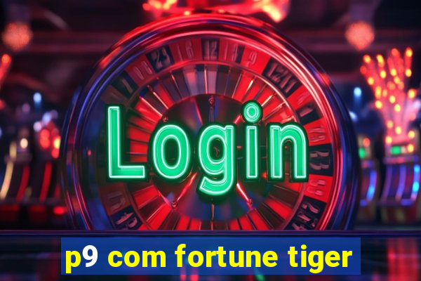 p9 com fortune tiger