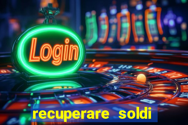 recuperare soldi persi alle slot