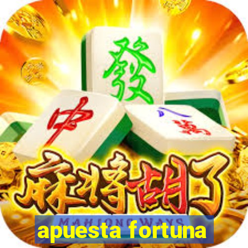 apuesta fortuna